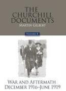 The Churchill Documents, Volume 8: War and Aftermath, December 1916-June 1919 Volume 8