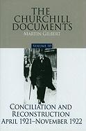 The Churchill Documents, Volume 10: Conciliation and Reconstruction, April 1921-November 1922 Volume 10