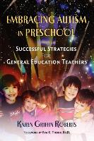 Embracing Autism in Preschool: Successful Strategies for General Education Teachers