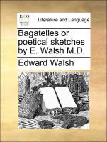 Bagatelles or Poetical Sketches by E. Walsh M.D