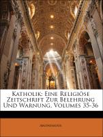 Katholik: eine religiöse Zeitschrift zur Belehrung und Warnung