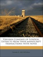 Virginia Company of London. Extracts from Their Manuscript Transactions: With Notes