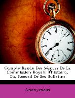 Compte-Rendu Des Séances De La Commission Royale D'histoire, Ou, Recueil De Ses Bulletins