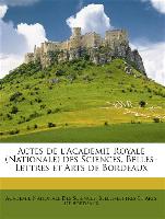 Actes de L'Academie Royale (Nationale) Des Sciences, Belles-Lettres Et Arts de Bordeaux