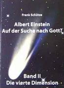 Albert Einstein - Auf der Such nach Gott? / Bd. II: Die vierte Dimension