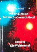 Albert Einstein - Auf der Such nach Gott? / Bd. III: Die Weltformel