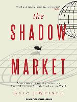 The Shadow Market: How a Group of Wealthy Nations and Powerful Investors Secretly Dominate the World