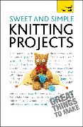 Sweet and Simple Knitting Projects: Teach Yourself