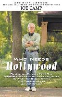 Who Needs Hollywood: The Amazing Story of a Small Time Filmmaker Who Writes the Screenplay, Raises the Production Budget, Directs, and Dist