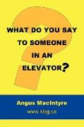 What Do You Say to Someone in an Elevator?