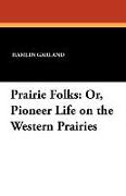 Prairie Folks: Or, Pioneer Life on the Western Prairies