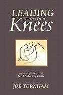 Leading from Our Knees: Inspiring Daily Precepts for Leaders of Faith