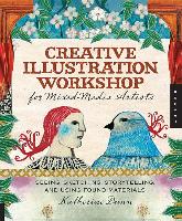Creative Illustration Workshop for Mixed-Media Artists: Seeing, Sketching, Storytelling, and Using Found Materials