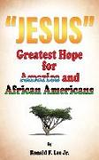 "Jesus": Greatest Hope For America and African Americans