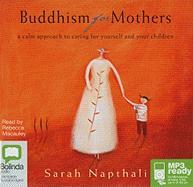 Buddhism for Mothers: A Calm Approach for Caring for Yourself and Your Children