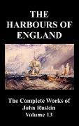 The Harbours of England (the Complete Works of John Ruskin - Volume 13)