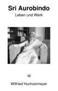 Sri Aurobindo - Leben und Werk