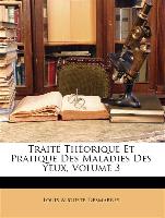 Traité Théorique Et Pratique Des Maladies Des Yeux, Volume 3