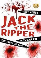 Jack the Ripper Revealed: The Truth at Last