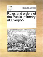 Rules and Orders of the Public Infirmary at Liverpool