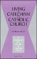 Living the Catechism of the Catholic Church: A Brief Commentary on the Catechism of Every Week of the Year