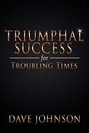 Triumphal Success for Troubling Times