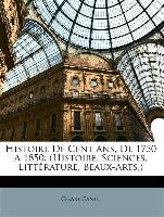 Histoire De Cent Ans, De 1750 À 1850: (Histoire, Sciences, Littérature, Beaux-Arts,)