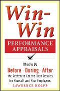 Win-Win Performance Appraisals: What to Do Before, During, and After the Review to Get the Best Results for Yourself and Your Employees