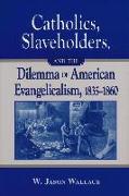 Catholics, Slaveholders, and the Dilemma of American Evangelicalism, 1835-1860