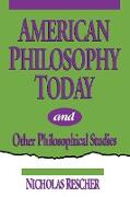 American Philosophy Today, and Other Philosophical Studies