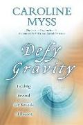 Defy Gravity: Healing Beyond the Bounds of Reason