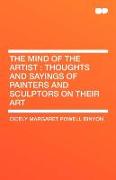 The Mind of the Artist: Thoughts and Sayings of Painters and Sculptors on Their Art