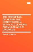 The Principles of Aeroplane Construction. with Calculations, Formulae and 51 Diagrams