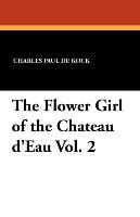 The Flower Girl of the Chateau D'Eau Vol. 2