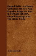 Gospel Bells - A Choice Collection of New and Popular Songs for Use in Sabbath Schools, Gospel Meetings and the Home Circle