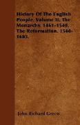 History of the English People. Volume II. the Monarchy. 1461-1540. the Reformation. 1540-1603