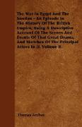 The War In Egypt And The Soudan - An Episode In The History Of The British Empire, Being A Descriptive Account Of The Scenes And Events Of That Great