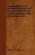 Topographical and Historical Sketches of the Town of Leicester, in the Commonwealth of Massachusetts