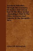 Travels In Palestine, Through The Countries Of Bashan And Gilead, East Of The River Jordan - Including A Visit To The Cities Of Geraza And Gamala, In