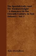 The Spanish Lady, and the Norman Knight - A Romance of the Eleventh Century. in Two Volumes - Vol. I