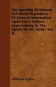 The Sporting Dictionary, and Rural Repository of General Information Upon Every Subject Appertaining to the Sports of the Field - Vol II