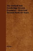 The Oxford and Cambridge French Grammar - First and Second Parts or Years