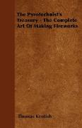 The Pyrotechnist's Treasury - The Complete Art of Making Fireworks
