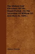 The History and Literature of the Stuart Period. (to the Accession of William III. and Mary II, 1689.)