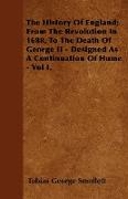 The History of England, From the Revolution in 1688, to the Death of George II - Designed as a Continuation of Hume - Vol I