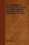 The Ecclesiastical History of the Second and Third Centuries - Illustrated from the Writings of Tertullian