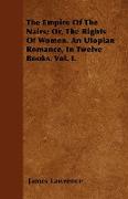 The Empire of the Nairs, Or, the Rights of Women. an Utopian Romance, in Twelve Books. Vol. I
