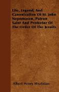 Life, Legend, and Canonization of St. John Nepomucen, Patron Saint and Protector of the Order of the Jesuits