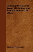 Historical Sketches of Savage Life in Polynesia, With Illustrative Clan Songs