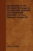 Introduction to the Literature of Europe in the Fifteenth, Sixteenth, and Seventeenth Centuries - In Four Volumes - Volume IV